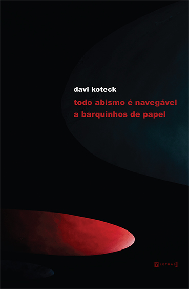 De 'TODO ABISMO É NAVEGÁVEL A BARQUINHOS DE PAPEL', de Davi Koteck